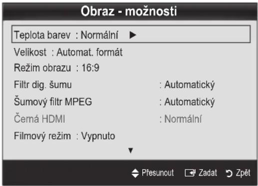 Obraz - možnosti Teplota barev : Normální ▶ Velikost : Automat. formát Režim obrazu : 16:9 Filtr dig. šumu : Automatický Šumový filtr MPEG : Automatický Černá HDMI : Normální Filmový režim : Vypnuto Plesunout Zadat Zpět