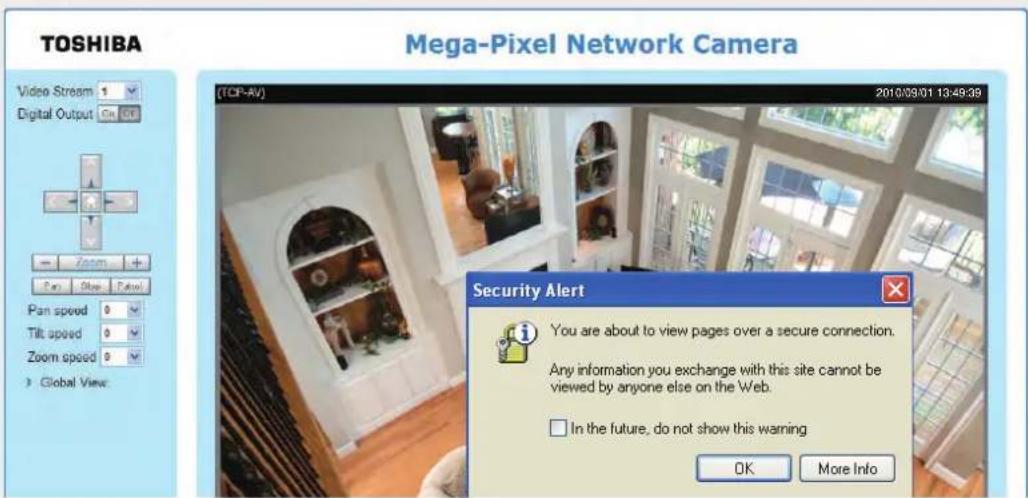 TOSHIBA Video Stream 1 Digital Output On Zoom Pan Stop Fillet Pan speed 0 Tilt speed 0 Zoom speed 0 Global View Mega-Pixel Network Camera (TCP-AV) 2010/09/01 13:49:39 Security Alert You are about to view pages over a secure connection. Any information you exchange with this site cannot be viewed by…