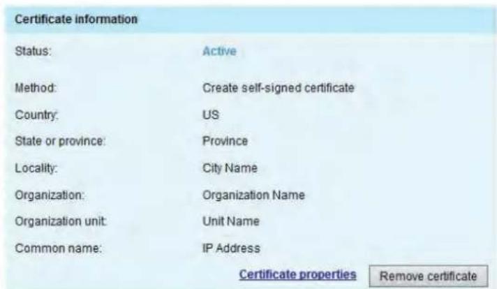 Certificate information Status: Active Method: Create self-signed certificate Country: US State or province: Province Locality: City Name Organization: Organization Name Organization unit: Unit Name Common name: IP Address Certificate properties Remove certificate