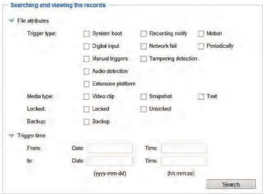Searching and viewing the records File attributes Trigger type: System boot Recording notify Motion Digital input Network fail Periodically Manual triggers Tampering detection Audio detection Extension platform Media type: Video clip Snapshot Text Locked: Locked Unlocked Backup: Backup Trigger time…