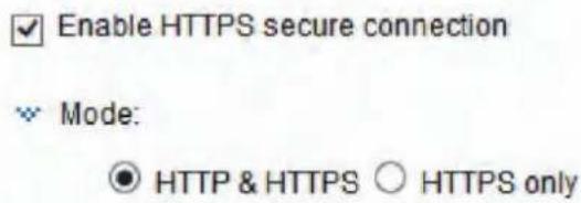Enable HTTPS secure connection Mode: ● HTTP & HTTPS ○ HTTPS only