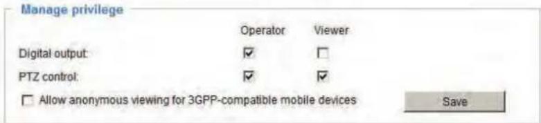 Manage privilege Operator Viewer Digital output: ✓ □ PTZ control: ✓ ✓ □ Allow anonymous viewing for 3GPP-compatible mobile devices Save