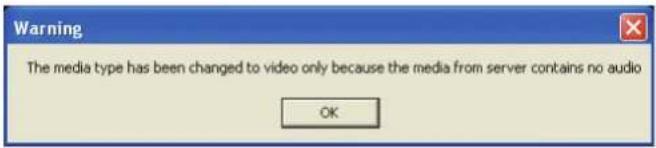 Warning The media type has been changed to video only because the media from server contains no audio OK