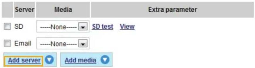 Server Media Extra parameter SD ----None---- ▼ SD test View Email ----None---- ▼ Add server Add media