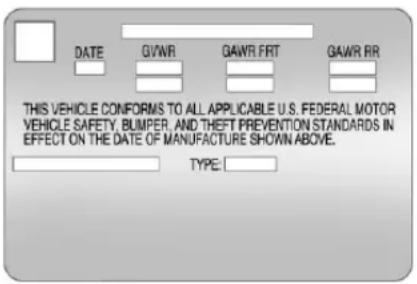DATE GVWR GAWR FRT GAWR RR THIS VEHICLE CONFORMS TO ALL APPLICABLE U.S. FEDERAL MOTOR VEHICLE SAFETY, BUMPER, AND THEFT PREVENTION STANDARDS IN EFFECT ON THE DATE OF MANUFACTURE SHOWN ABOVE. TYPE: