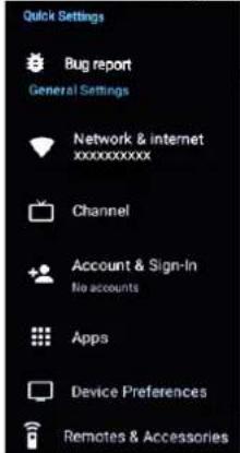 Quick Settings Bug report General Settings Network & internet xxxxxxxxx Channel Account & Sign-in No accounts Apps Device Preferences Remotes & Accessories