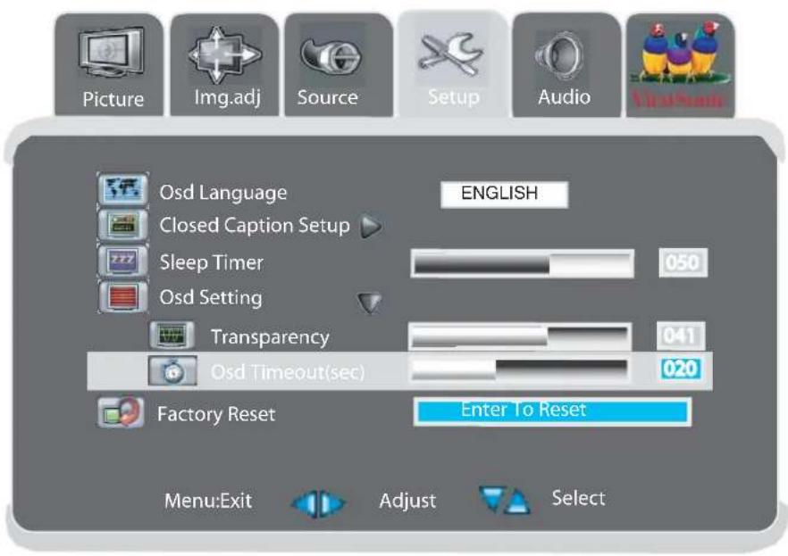 Picture Img.adj Source Setup Audio Osd Language ENGLISH Closed Caption Setup Sleep Timer 050 Osd Setting Transparency 041 Osd Timeout(sec) 020 Factory Reset Enter To Reset Menu:Exit Adjust Select