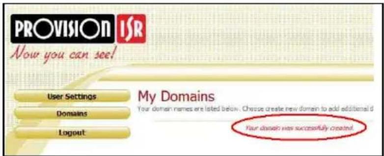 PROVISION ISR Now you can see! User Settings Domains Logout My Domains Your domain names are listed below. Choose create new domain to add additional d Your domain was successfully created.