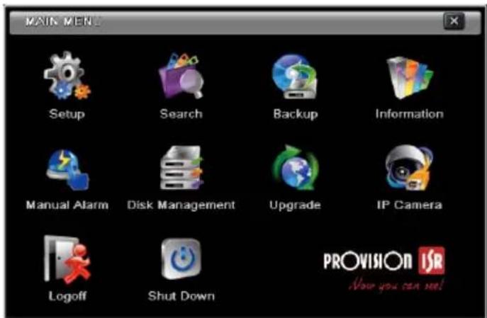 MAIN MEN Setup Search Backup Information Manual Alarm Disk Management Upgrade IP Camera Logoff Shut Down PROVISION ISR Now you can see!