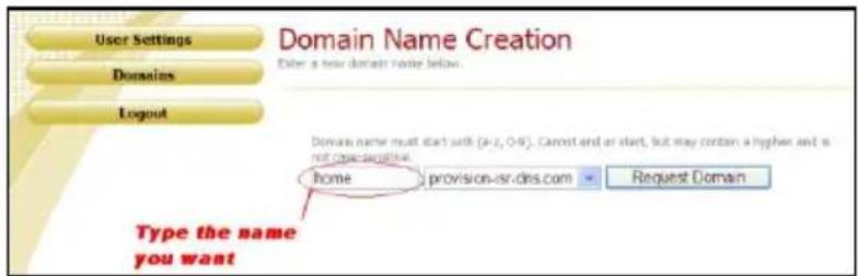 User Settings Domains Logout Domain Name Creation Enter a new domain name below. Domain name must start soft (a-z, 0-9). Cannot end or start, but may contain a higher and is not applicable. Home provision-sr.dns.com Request Domain Type the name you want