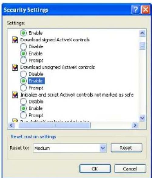 Security Settings Settings: Enable Download signed ActiveX controls Disable Enable Prompt Download unsigned ActiveX controls Disable Enable Prompt Initialize and script ActiveX controls not marked as safe Disable Enable Prompt Reset custom settings Reset to: Medium Reset OK Cancel