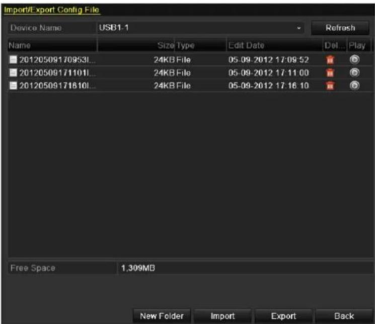 Import/Export Config File Device Name USB1-1 Refresh Name Size Type Edit Date Del Play 20120509170953I... 24KB File 05-09-2012 17:09:52 20120509171101I... 24KB File 05-09-2012 17:11:00 20120509171610I... 24KB File 05-09-2012 17:16:10 Free Space 1,309MB New Folder Import Export Back
