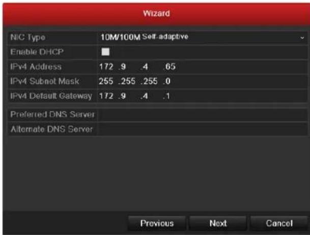 Wizard NIC Type 10M/100M Self-adaptive Enable DHCP IPv4 Address 172 .9 .4 .65 IPv4 Subnet Mask 255 .255 .255 .0 IPv4 Default Gateway 172 .9 .4 .1 Preferred DNS Server Alternate DNS Server Previous Next Cancel