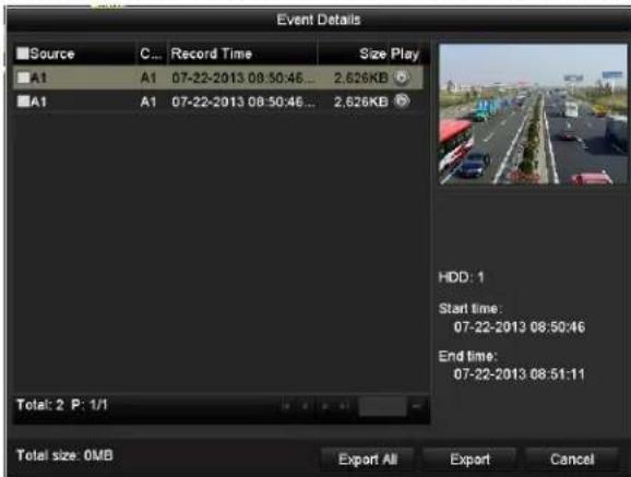 Event Details Source C... Record Time Size Play A1 A1 07-22-2013 08:50:46... 2.626KB A1 A1 07-22-2013 08:50:46... 2.626KB Total: 2 P: 1/1 HDD: 1 Start time: 07-22-2013 08:50:46 End time: 07-22-2013 08:51:11 Total size: 0MB Export All Export Cancel
