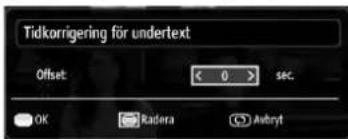 Tidkorrigering för undertext Offset < 0 > sec. OK Radera Avbryt