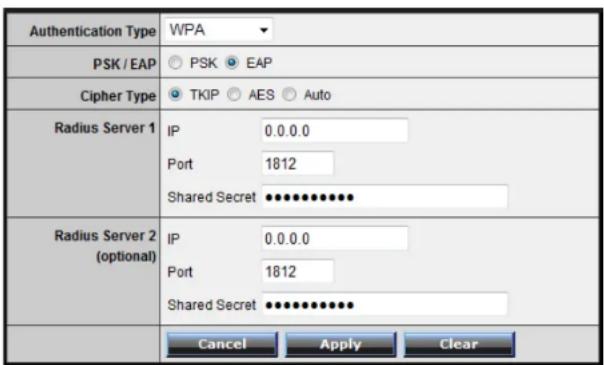Authentication Type WPA PSK / EAP ○ PSK ○ EAP Cipher Type ○ TKIP ○ AES ○ Auto Radius Server 1 IP 0.0.0.0 Port 1812 Shared Secret ●●●●●●●●● Radius Server 2 (optional) IP 0.0.0.0 Port 1812 Shared Secret ●●●●●●●●● Cancel Apply Clear