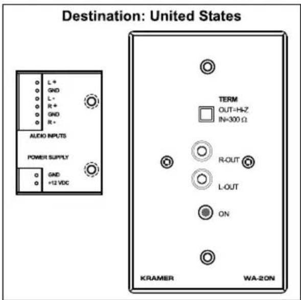 Destination: United States L+ GND L- R+ GND R+ AUDIO INPUTS POWER SUPPLY GND +12 VDC TERM OUT=HZ IN=300 Ω R-OUT L-OUT ON KRAMER WA-2ON