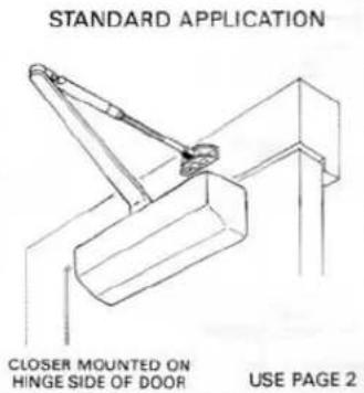 STANDARD APPLICATION CLOSER MOUNTED ON HINGE SIDE OF DOOR USE PAGE 2