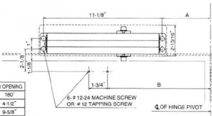 11-1/8" A 2-1/8" 1-3/4" B 6- # 12-24 MACHINE SCREW OR # 12 TAPPING SCREW OPENING 180" 4-1/2" 9-5/8" Ø OF HINGE PIVOT