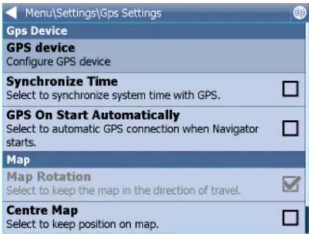 Menu\Settings\Gps Settings Gps Device GPS device Configure GPS device Synchronize Time Select to synchronize system time with GPS. GPS On Start Automatically Select to automatic GPS connection when Navigator starts. Map Map Rotation Select to keep the map in the direction of travel. Centre Map Select to keep position on map.