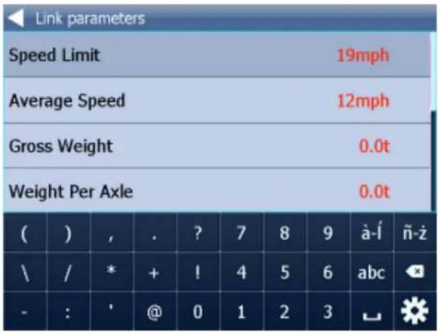 Link parameters Speed Limit 19mph Average Speed 12mph Gross Weight 0.0t Weight Per Axle 0.0t ( ) , . ? 7 8 9 à-í ñ-ż \ / * + ! 4 5 6 abc - : ' @ 0 1 2 3 ↺