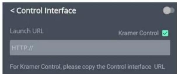 < Control Interface Launch URL Kramer Control ✓ HTTP:// For Kramer Control, please copy the Control interface URL