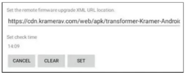 Set the remote firmware upgrade XML URL location. https://cdn.kramerav.com/web/apk/transformer-Kramer-Android Set check time 14:09 CANCEL CLEAR SET