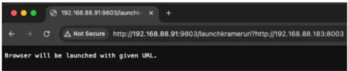 192.168.88.91:9803/launchku Not Secure http://192.168.88.91:9803/launchkramerurl?http://192.168.88.183:8003 Browser will be launched with given URL.