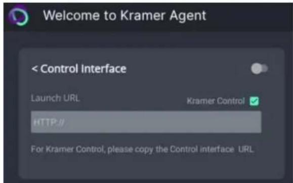 Welcome to Kramer Agent < Control Interface Launch URL Kramer Control ✓ HTTP:// For Kramer Control, please copy the Control interface URL