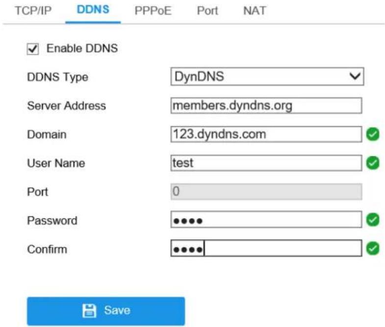 TCP/IP DDNS PPPoE Port NAT Enable DDNS DDNS Type DynDNS Server Address members.dyndns.org Domain 123.dyndns.com User Name test Port 0 Password ••••• Confirm ••••••