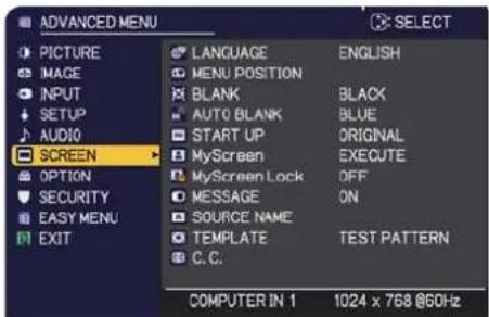 ADVANCED MENU PICTURE IMAGE INPUT SETUP AUDIO SCREEN OPTION SECURITY EASY MENU EXIT LANGUAGE MENU POSITION BLANK AUTO BLANK START UP MyScreen MyScreen Lock MESSAGE SOURCE NAME TEMPLATE C.C. ENGLISH BLACK BLUE ORIGINAL EXECUTE OFF ON TEST PATTERN COMPUTER IN 1 1024 x 768 @60Hz