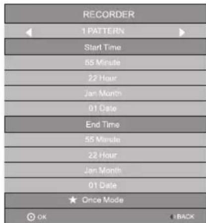 RECORDER 1 PATTERN Start Time 55 Minute 22 Hour Jan Month 01 Date End Time 55 Minute 22 Hour Jan Month 01 Date Once Mode OK BACK