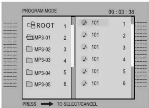 PROGRAM MODE 00 : 03 : 38 ROOT 1 MP3-01 2 MP3-02 3 MP3-03 4 MP3-04 5 MP3-05 6 101 1 101 2 101 3 101 4 101 5 101 6 PRESS → TO SELECT/CANCEL