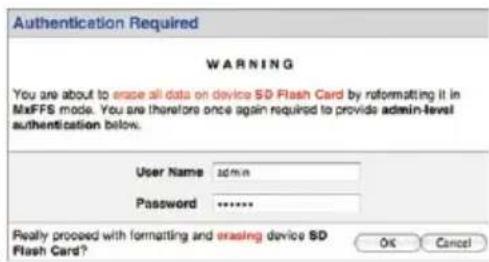 Authentication Required WARNING You are about to erase all data on device SD Flash Card by reformatting it in MaFFS mode. You are therefore once again required to provide admin-level authentication below. User Name: admin Password: ****** Really proceed with formatting and erasing device SD Flash Card? OK Cancel