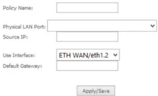 Policy Name: Physical LAN Port: Source IP: Use Interface: ETH WAN/eth1.2 Default Gateway: Apply/Save