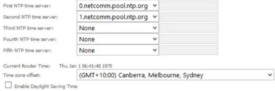 First NTP time server: 0.netcomm.pool.ntp.org Second NTP time server: 1.netcomm.pool.ntp.org Third NTP time server: None Fourth NTP time server: None Fifth NTP time server: None Current Router Time: Thu Jan 1 06:41:48 1970 Time zone offset: (GMT+10:00) Canberra, Melbourne, Sydney Enable Daylight Saving Time