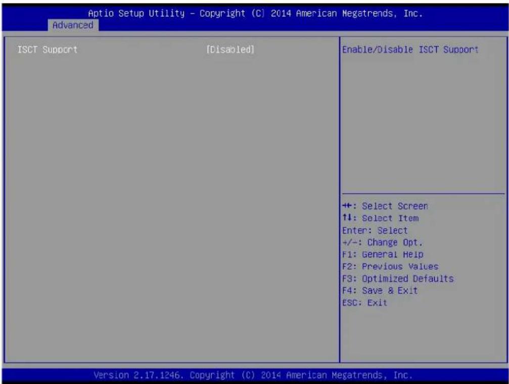 Aptio Setup Utility - Copyright (C) 2014 American Megatrends, Inc. Advanced ISCT Support [Disabled] Enable/Disable ISCT Support +: Select Screen ↑↓: Select Item Enter: Select +/-: Change Opt. F1: General Help F2: Previous Values F3: Optimized Defaults F4: Save & Exit ESC: Exit Version 2.17.1246. Copyright (C) 2014 American Megatrends, Inc.