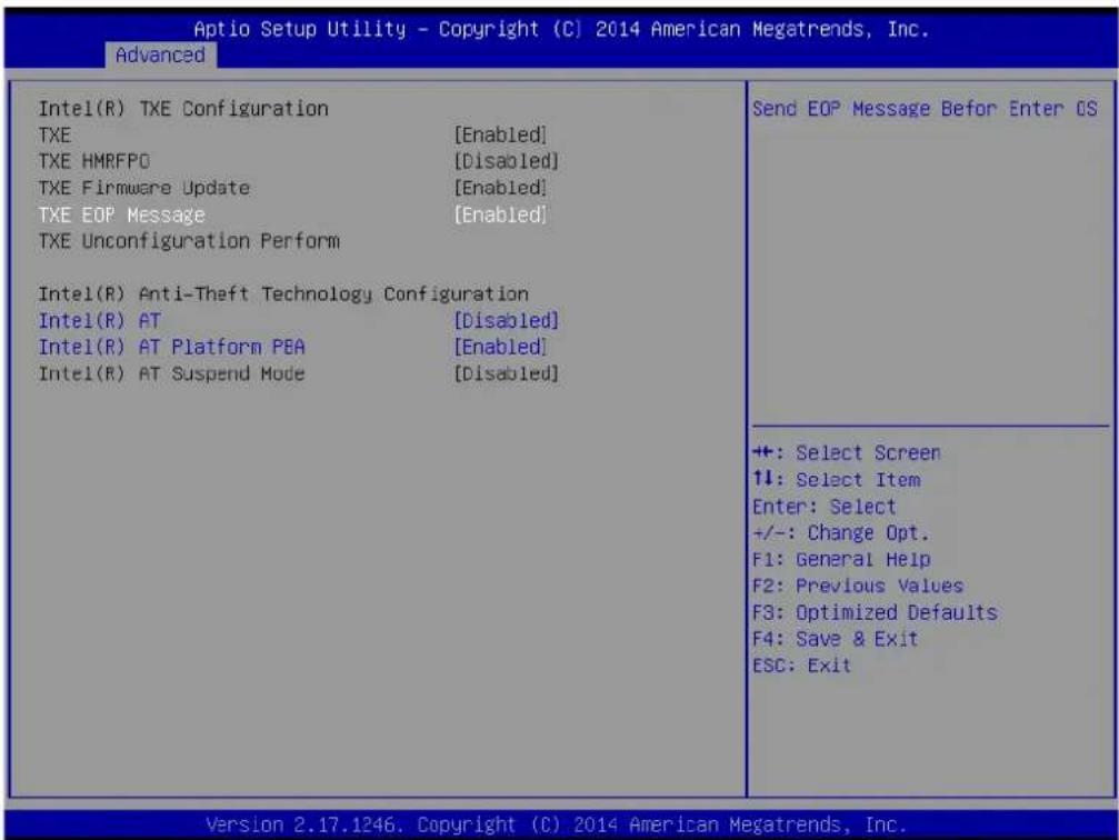Aptio Setup Utility - Copyright (C) 2014 American Megatrends, Inc. Advanced Intel(R) TXE Configuration TXE [Enabled] TXE HMRFPO [Disabled] TXE Firmware Update [Enabled] TXE EOP Message [Enabled] TXE Unconfiguration Perform Intel(R) Anti-Theft Technology Configuration Intel(R) AT [Disabled] Intel(R) AT Platform PBA [Enabled] Intel(R) AT Suspend Mode [Disabled] Send EOP Message Before Enter OS +: Select Screen ↑↓: Select Item Enter: Select +/-: Change Opt. F1: General Help F2: Previous Values F3: Optimized Defaults F4: Save & Exit ESC: Exit Version 2.17.1246. Copyright (C) 2014 American Megatrends, Inc.