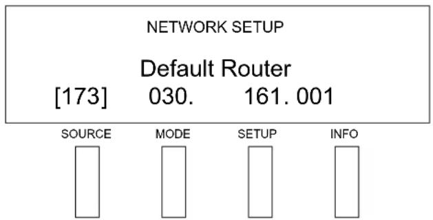 NETWORK SETUP Default Router [173] 030. 161.001 SOURCE MODE SETUP INFO