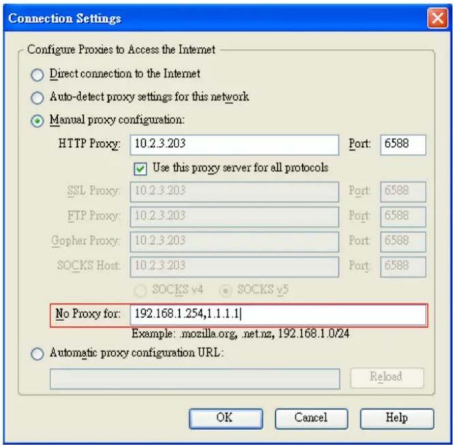 Connection Settings Configure Proxies to Access the Internet Direct connection to the Internet Auto-detect proxy settings for this network Manual proxy configuration: HTTP Proxy: 10.2.3.203 Port: 6588 Use this proxy server for all protocols SSL Proxy: 10.2.3.203 Port: 6588 FTP Proxy: 10.2.3.203 Port: 6588 Gopher Proxy: 10.2.3.203 Port: 6588 SOCKS Host: 10.2.3.203 Port: 6588 No Proxy for: 192.168.1.254,1.1.1.1 Example: .mozilla.org, .net.nz, 192.168.1.0/24 Automatic proxy configuration URL: Reload OK Cancel Help