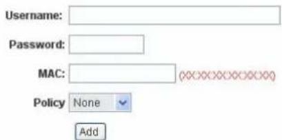 Username: Password: MAC: Policy None Add
