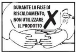 DURANTE LA FASE DI RISCALDAMENTO, NON UTILIZZARE IL PRODOTTO