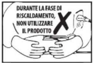 DURANTE LA FASE DI RISCALDAMENTO, NON UTILIZZARE IL PRODOTTO