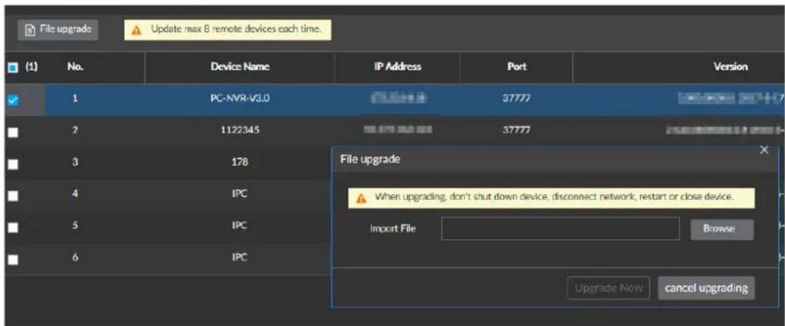 File upgrade Update max 8 remote devices each time. (1) No. Device Name IP Address Port Version 1 PC-NVR-V3.0 37777 2 1122345 37777 3 178 4 IPC 5 IPC 6 IPC File upgrade When upgrading, don't shut down device, disconnect network, restart or close device. Import File Browse Upgrade Now cancel upgrading