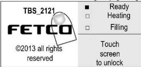 TBS_2121 FETCO ©2013 all rights reserved ■ Ready □ Heating □ Filling Touch screen to unlock