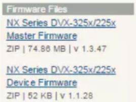 Firmware Files NX Series DVX-325x/225x Master Firmware ZIP | 74.86 MB | v 1.3.47 NX Series DVX-325x/225x Device Firmware ZIP | 52 KB | v 1.1.28