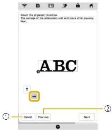 Select the alignment direction. The carriage of the embroidery unit will move after pressing Next. ABC ① Cancel Previous Next