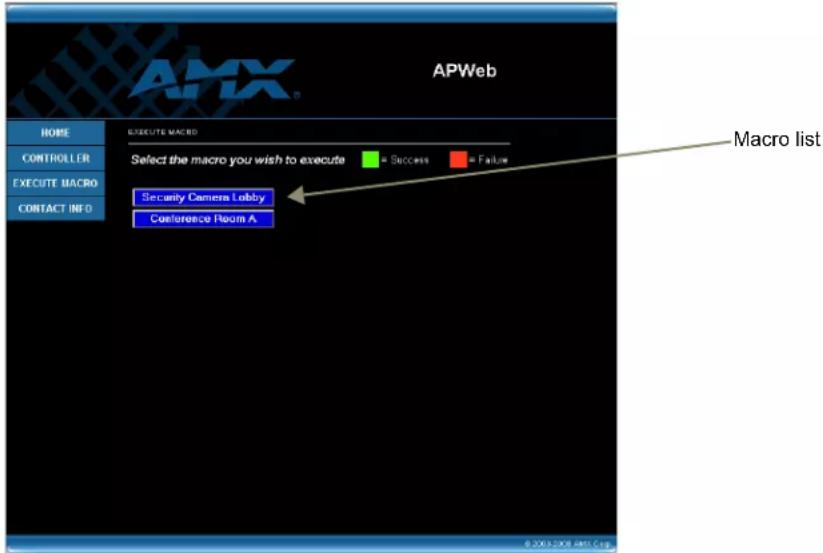 APWeb HOME EXECUTE MACRO CONTROLLER SELECT the macro you wish to execute + Success = Failure EXECUTE MACRO CONTACT INFO Security Camera Lobby Conference Room A Macro list © 2003-109 AMX Corp.