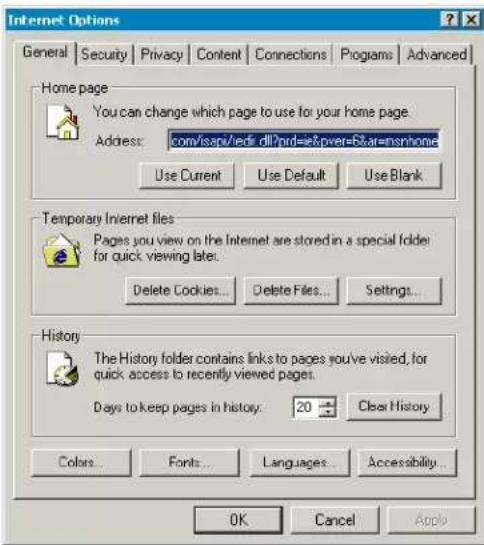 Internet Options General Security Privacy Content Connections Programs Advanced Home page You can change which page to use for your home page. Address: com/sapi/edir.dll?prd=ie&pver=67are=msnhome Use Current Use Default Use Blank Temporary Internet files Pages you view on the Internet are stored in a special folder for quick viewing late. Delete Cookies... Delete Files... Settings... History The History folder contains links to pages you've visited, for quick access to recently viewed pages. Days to keep pages in history. 20 Clear History Colors... Fonts... Languages... Accessibility... OK Cancel Apply