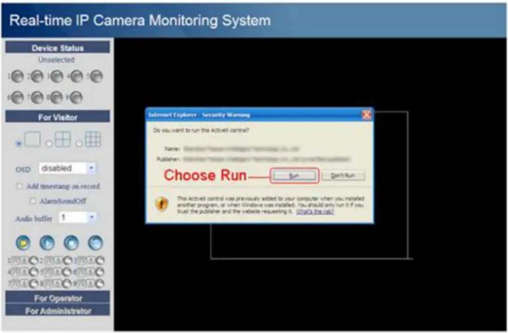 Real-time IP Camera Monitoring System Device Status Unselected For Visitor OISD disabled AMD timestamp on record Alarm/NamedOff Audio Idifier 1 For Operator For Administrator Submort Exploration - Security Warning Do you want to run this ActiveX control? Name: Publisher: Choose Run—Run Don't Run This ActiveX control use previously added to your computer when you installed another program, or when Windows was installed. You should only run it if you trust the publisher and the website requesting it. What's the role?